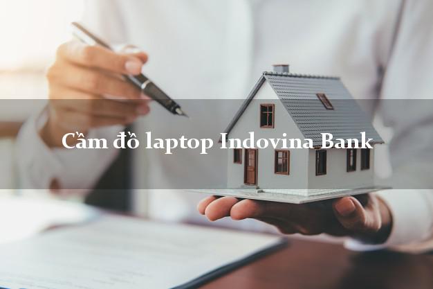 Cầm đồ laptop Indovina Bank Mới nhất