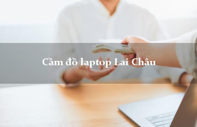 Cầm đồ laptop Lai Châu