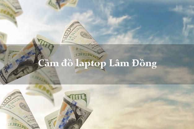 Cầm đồ laptop Lâm Đồng