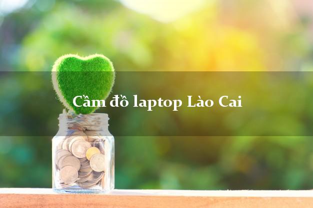 Cầm đồ laptop Lào Cai