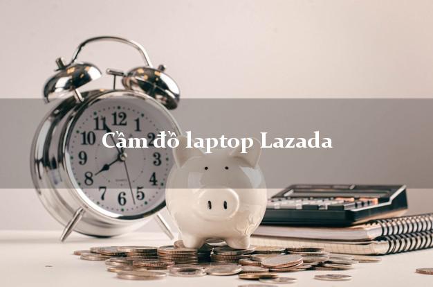 Cầm đồ laptop Lazada Online