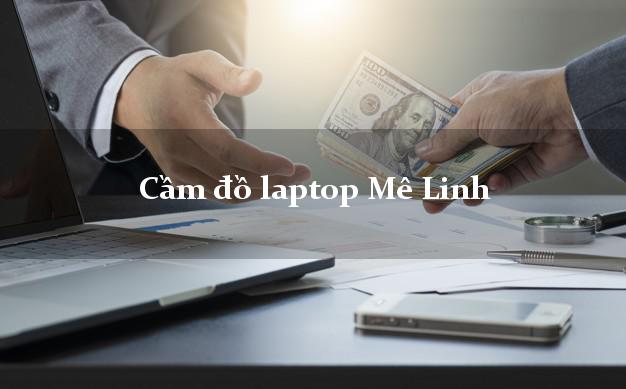 Cầm đồ laptop Mê Linh Hà Nội