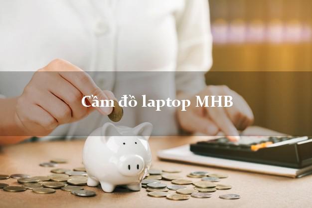 Cầm đồ laptop MHB Mới nhất