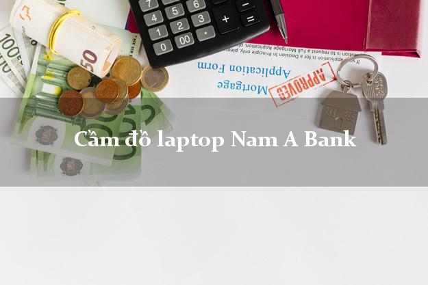 Cầm đồ laptop Nam A Bank Mới nhất