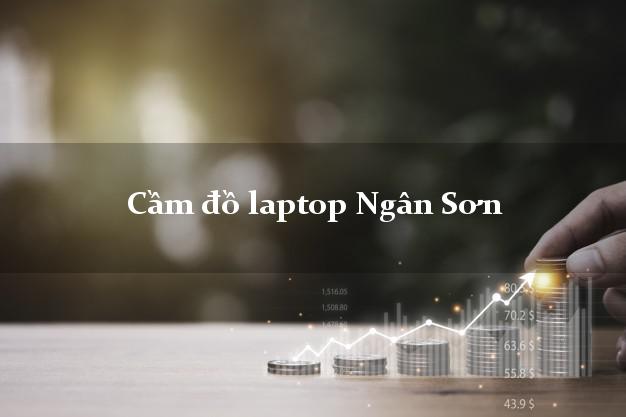 Cầm đồ laptop Ngân Sơn Bắc Kạn