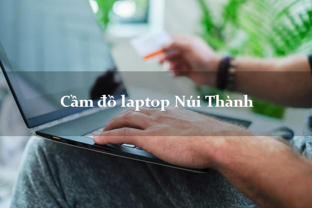 Cầm đồ laptop Núi Thành Quảng Nam