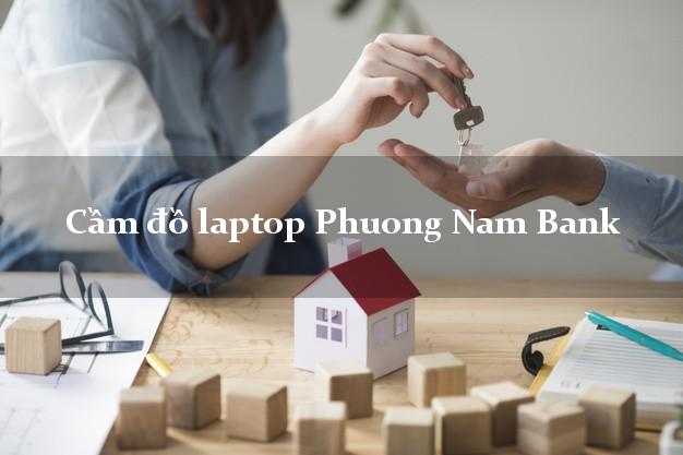 Cầm đồ laptop Phuong Nam Bank Mới nhất