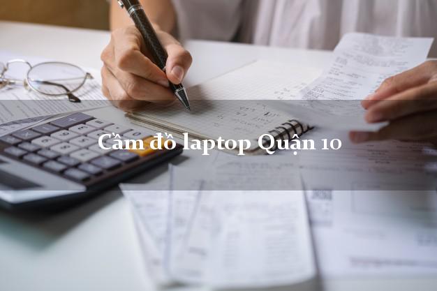 Cầm đồ laptop Quận 10 Hồ Chí Minh