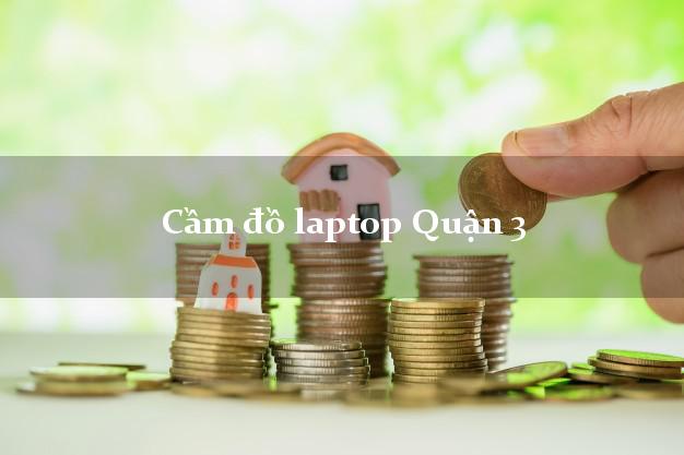 Cầm đồ laptop Quận 3 Hồ Chí Minh