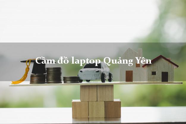 Cầm đồ laptop Quảng Yên Quảng Ninh