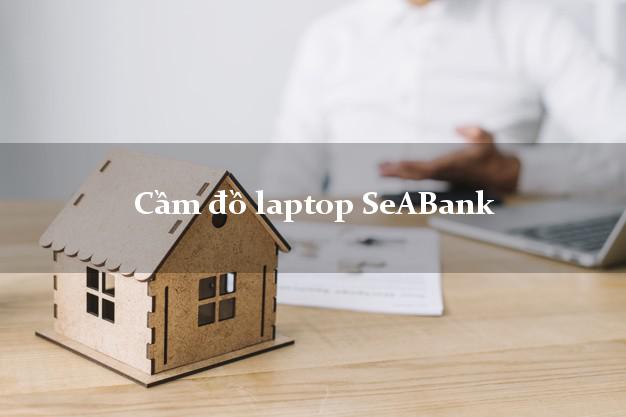 Cầm đồ laptop SeABank Mới nhất