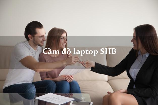 Cầm đồ laptop SHB Mới nhất