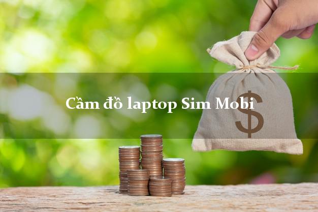 Cầm đồ laptop Sim Mobi Nhanh nhất