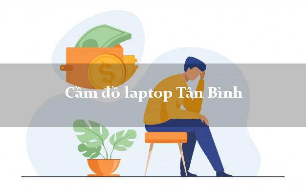 Cầm đồ laptop Tân Bình Hồ Chí Minh