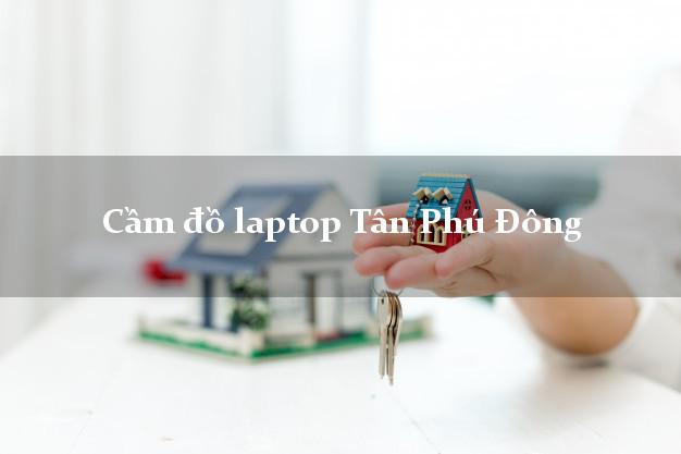 Cầm đồ laptop Tân Phú Đông Tiền Giang