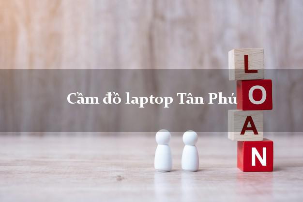 Cầm đồ laptop Tân Phú Hồ Chí Minh