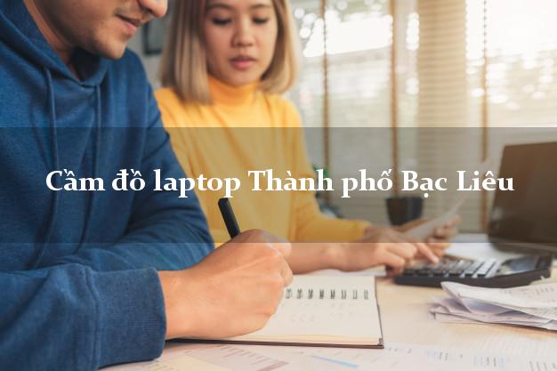 Cầm đồ laptop Thành phố Bạc Liêu