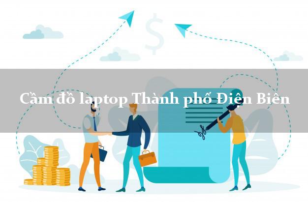 Cầm đồ laptop Thành phố Điện Biên