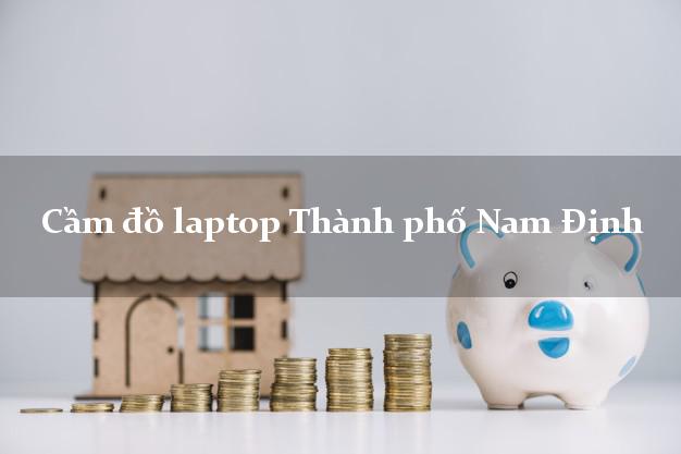 Cầm đồ laptop Thành phố Nam Định