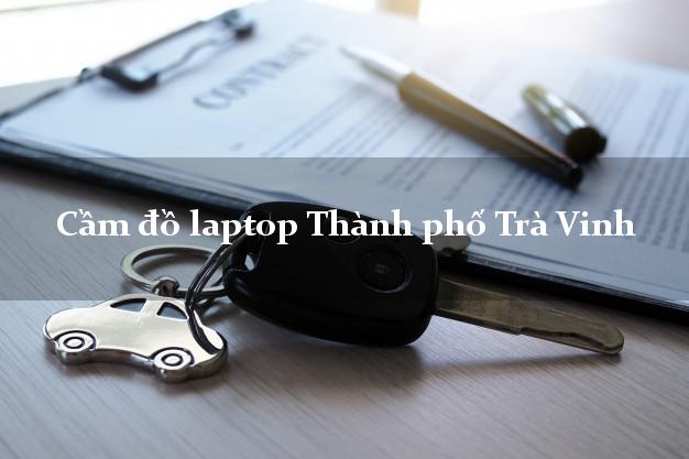 Cầm đồ laptop Thành phố Trà Vinh