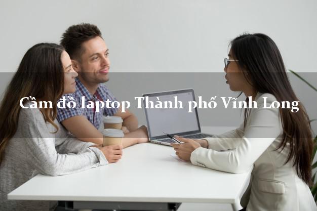 Cầm đồ laptop Thành phố Vĩnh Long