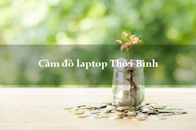 Cầm đồ laptop Thới Bình Cà Mau