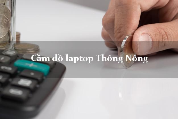 Cầm đồ laptop Thông Nông Cao Bằng