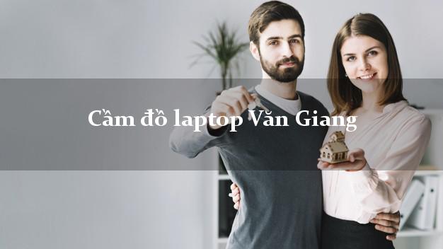 Cầm đồ laptop Văn Giang Hưng Yên