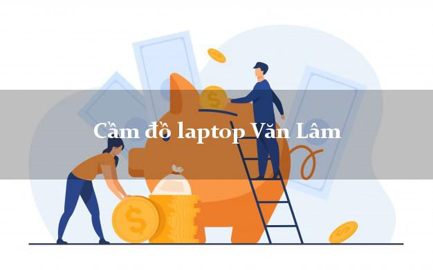 Cầm đồ laptop Văn Lâm Hưng Yên