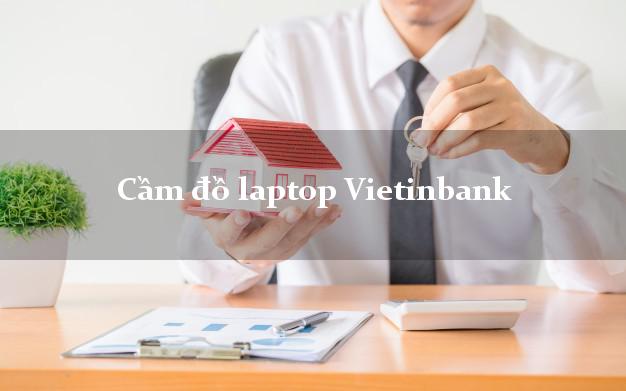 Cầm đồ laptop Vietinbank Mới nhất