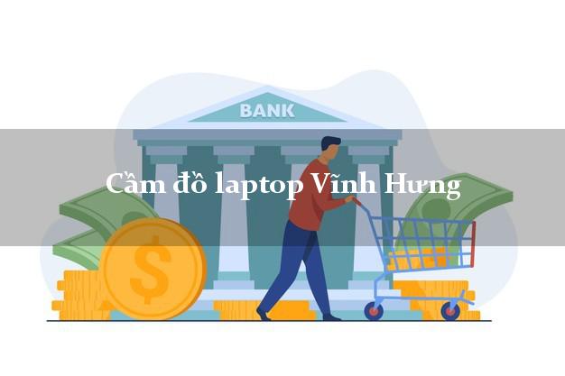 Cầm đồ laptop Vĩnh Hưng Long An