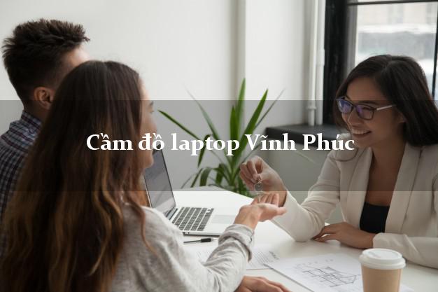 Cầm đồ laptop Vĩnh Phúc