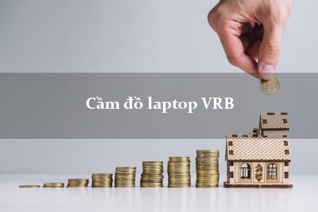 Cầm đồ laptop VRB Mới nhất