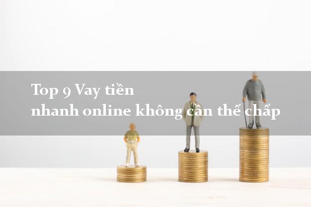 Top 9 Vay tiền nhanh online không cần thế chấp