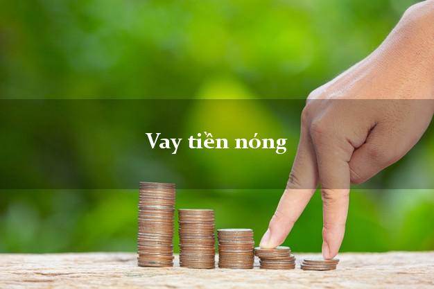 Vay tiền nóng chỉ 5 phút đăng ký