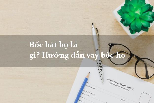 Bốc bát họ là gì? Hướng dẫn vay bốc họ